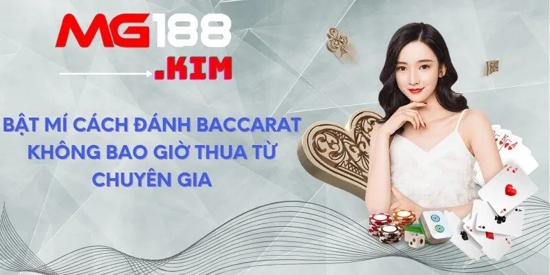 Bật mí cách đánh baccarat không bao giờ thua từ chuyên gia