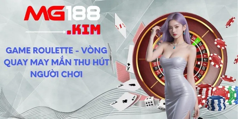 Game Roulette - Vòng quay may mắn thu hút người chơi